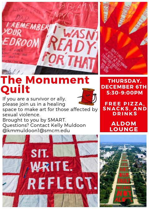 The Monument Quilt: If you are a survivor or ally, please join us in a healing space to make art for those affected by sexual violence. Brought to you by SMART. Questions? Contact Kelly Muldoon @ kmmuldoon1@smcm.edu