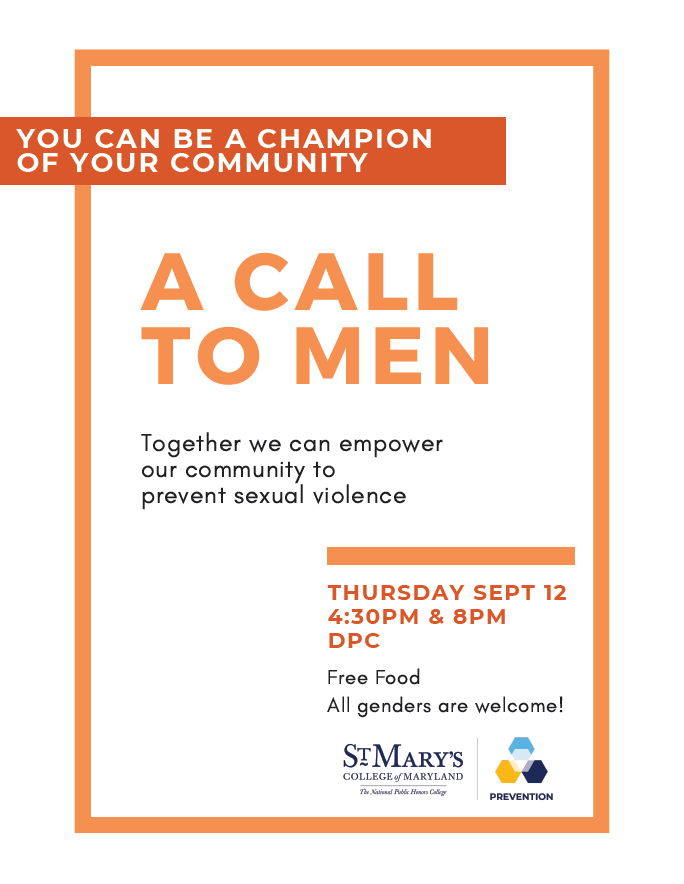 A Call to Men: You can be a champion of your community! Together we can empower our community to prevent sexual violence. Thursday, Sept. 12, 4:30 p.m. and 8:00 p.m., DPC. Free food. All genders welcome!