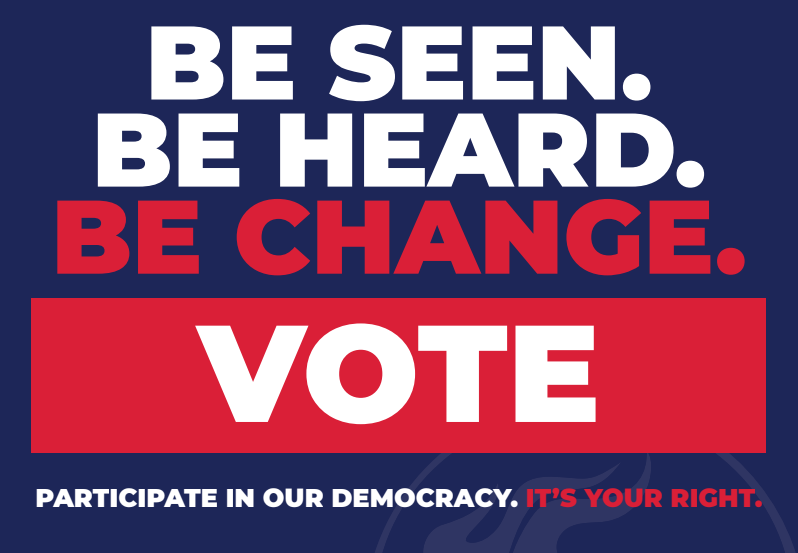 Be Seen. Be Heard. Be Change. Vote
