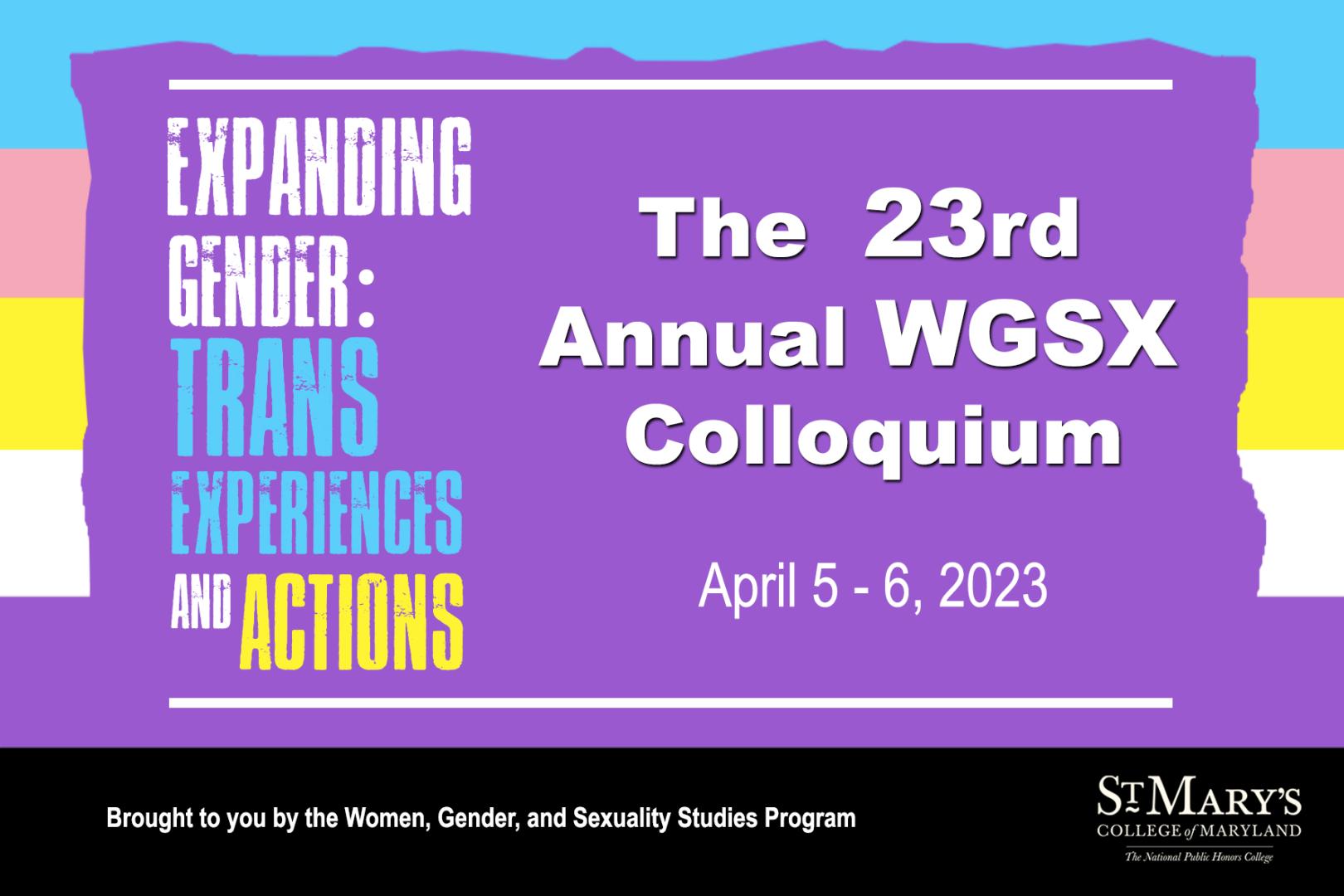 Expanding Gender: Trans Experiences and Actions, the 23rd Annual WGSX Colloquium April 5-6, 2023