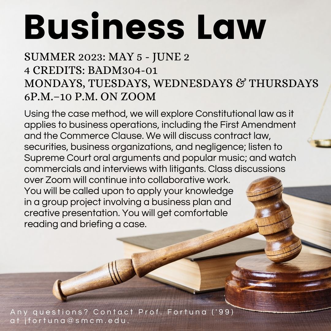 Business Law: SUMMER 2023, May 5 - June 2. Mondays, Tuesdays, Wednesdays & Thursdays 6p.m.–10:10 p.m. on ZOOM 