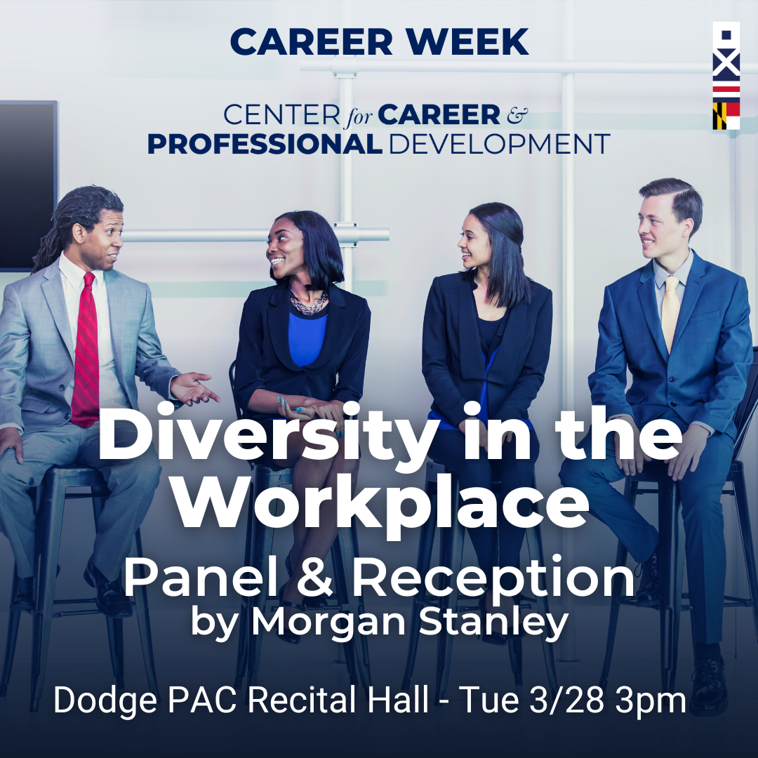 The Center for Career & Professional Development presents Spring a 2023 Career Week event:  Diversity in the Workplace Panel & Reception by Morgan Stanley  Dodge PAC Recital Hall - Tue 3/28 3pm