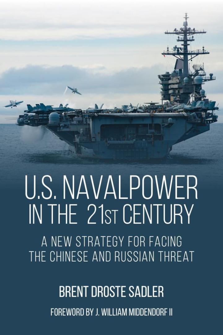 US Naval Power in the 21st Century: A New Strategy for Facing the Chinese and Russian Threat
