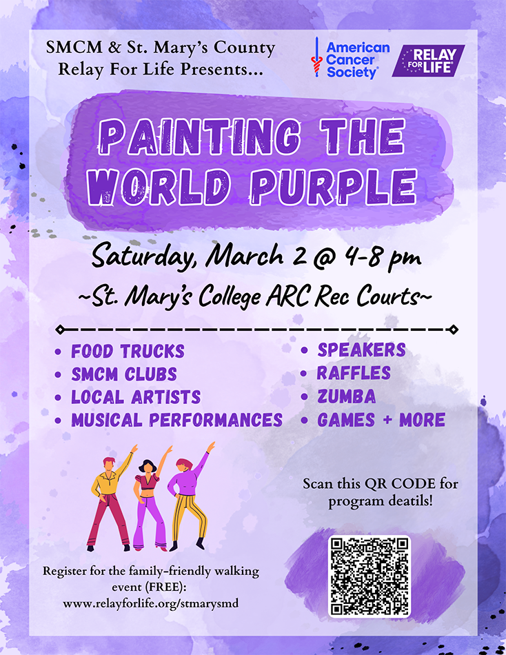 SMCM & St. Mary's County Relay for Life presents "Painting the World Purple" March 2, 2024 4-8pm St. Mary's College if Maryland ARC Rec Courts Food trucks, SMCM clubs, local artists, musical performances, speakers, raffles, Zumba, games and more. Register at https://www.relayforlife.org/stmarysmd