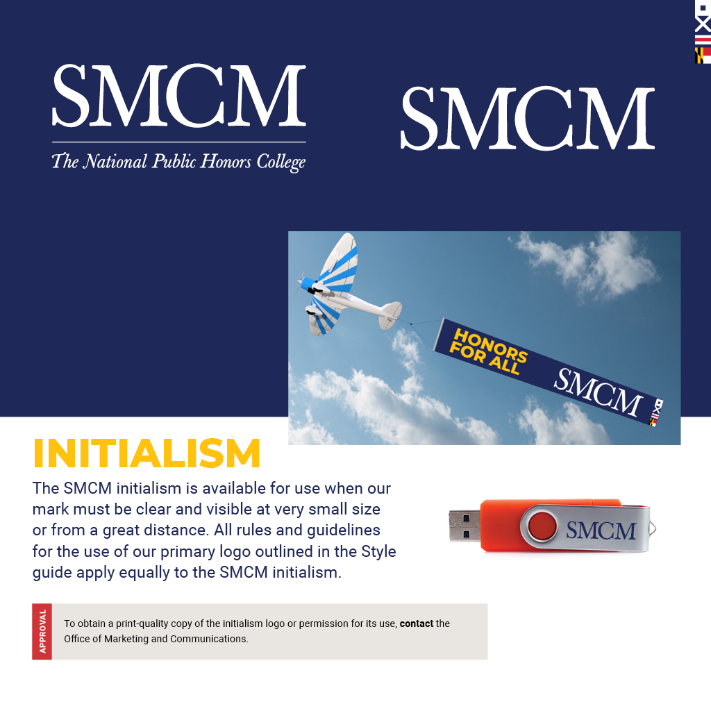 The SMCM initialism is available for use when our mark must be clear and visible at very small size or from a great distance. All rules and guidelines for the use of our primary logo outlined in the Style guide apply equally to the SMCM initialism. 