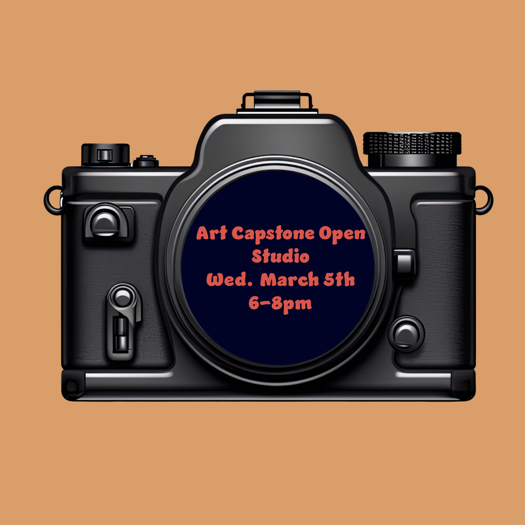 Illustration of a camera against a brown background with text on the lens: "Art Capstone Open Studio Wed. March 5th 6-8pm.