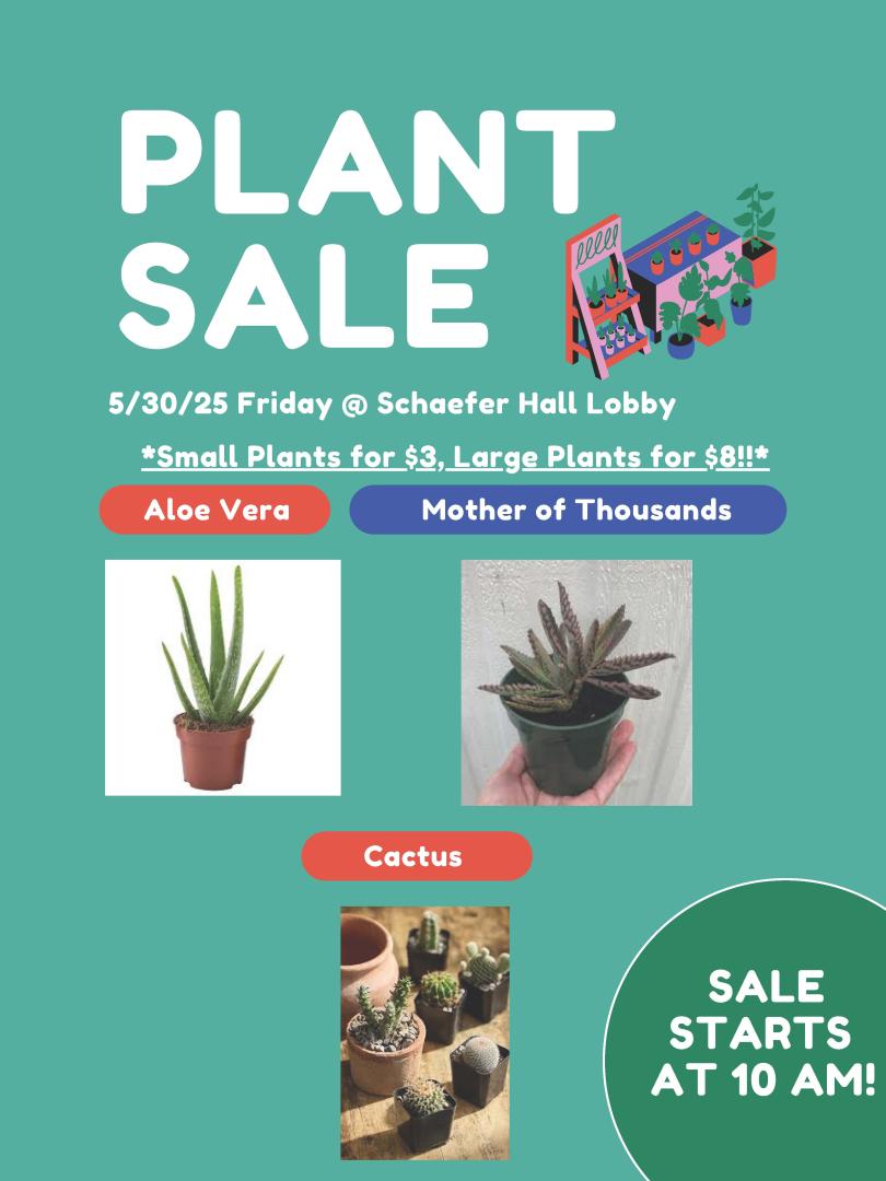 Flyer for a plant sale on 5/30/25 at Schaefer Hall Lobby, featuring Aloe Vera, Mother of Thousands, and Cactus; small and large plants on sale starting at 10 AM.