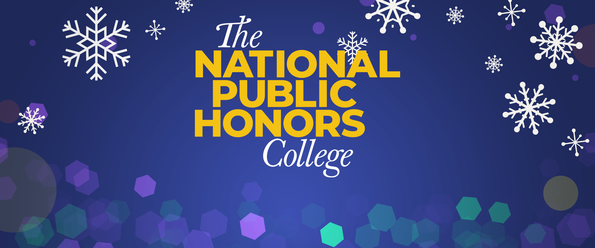 Text reading "The National Public Honors College" in yellow and white on a blue background with white snowflakes and purple-green hexagonal shapes.