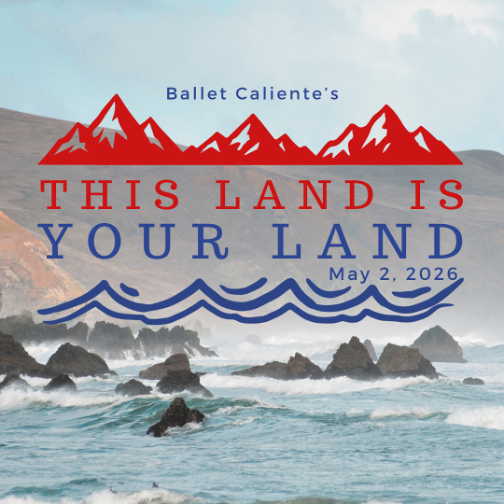 Rocky coastline with waves in the foreground and mountains in the background. Text reads, “Ballet Caliente’s THIS LAND IS YOUR LAND, May 2, 2026.”.