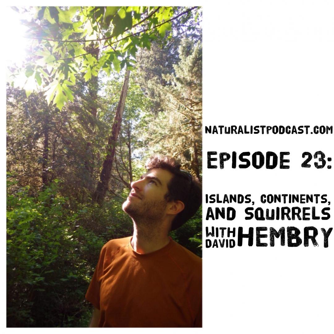 NaturalistPodcast.com Episode 23:  Islands, Continents, and Squirrels with David Hembry