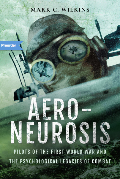 Book jacket of Aero-Neurosis: Pilots of the First World War and the Psychological Legacies of Combat shown