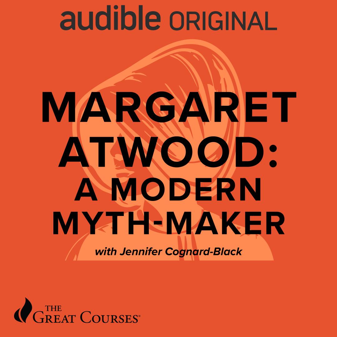 Cover image for the Audible Original "Margaret Atwood: A Modern Myth-Maker" with Jennifer Cognard-Black, featuring an outlined portrait and The Great Courses logo on an orange background.