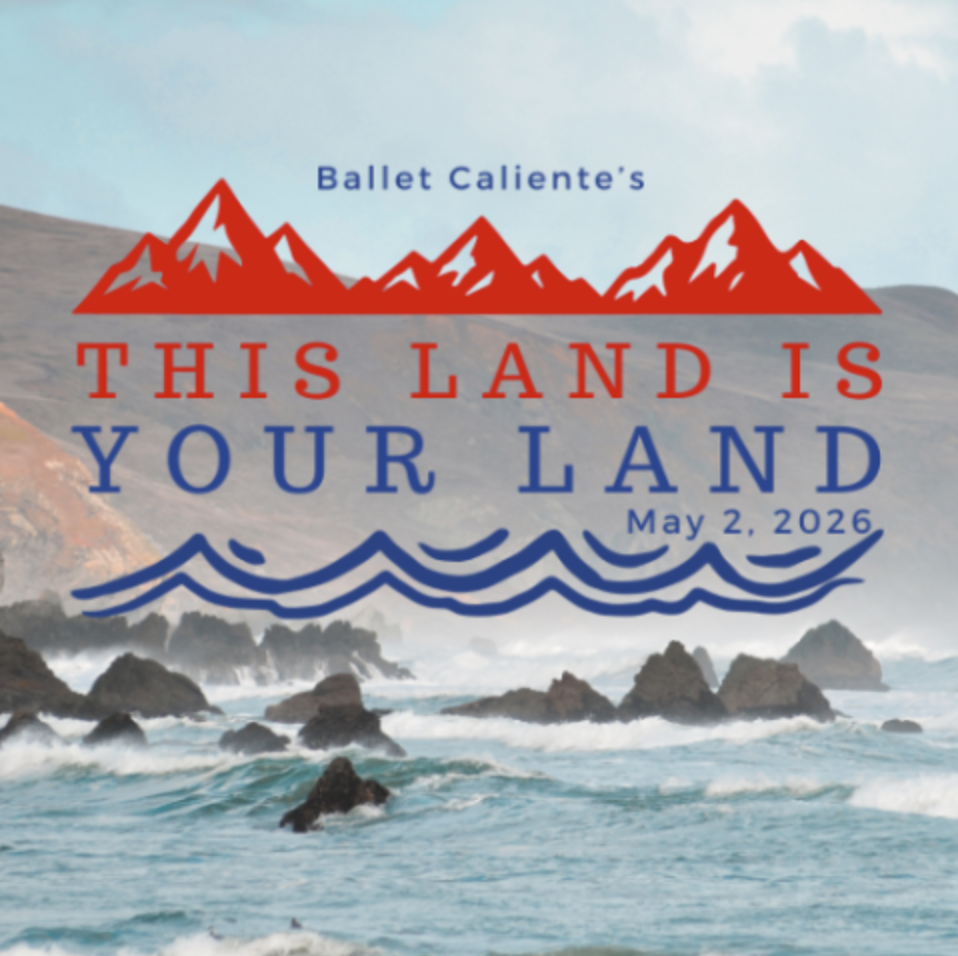A coastal landscape with waves and rocks; text reads “Ballet Caliente’s THIS LAND IS YOUR LAND, May 2, 2026” with red mountain and blue wave graphics.