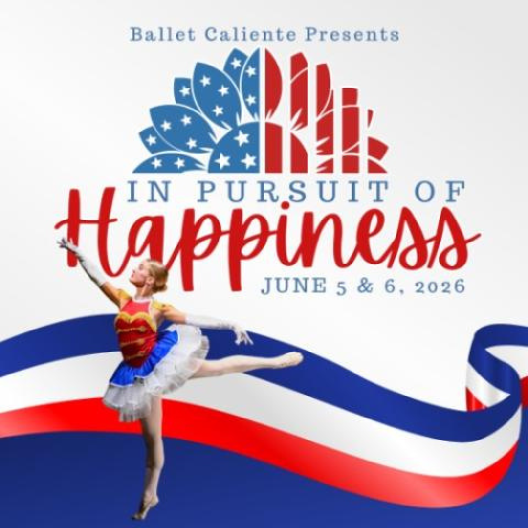 A ballerina in a red, white, and blue costume dances in front of patriotic graphics and text promoting Ballet Caliente's "In Pursuit of Happiness," June 5 & 6, 2026.