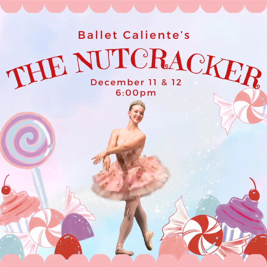 Ballet Caliente’s The Nutcracker performance on December 11 and 12 at 6:00pm, featuring a ballerina in a pink tutu surrounded by illustrations of candy.