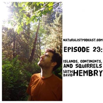 NaturalistPodcast.com Episode 23:  Islands, Continents, and Squirrels with David Hembry