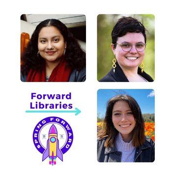 Stephanie Reyes, Haley Galloway, and Amanda VerMeulen are shown in individual portraits above the Spring Forward conference logo with a rocket and the text "Forward Libraries" and "Spring Forward."