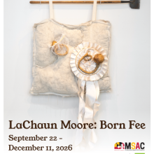 A quilted piece with dried gourds attached is displayed with exhibit details for “LaChaun Moore: Born Fee,” running September 22–December 11, 2026.