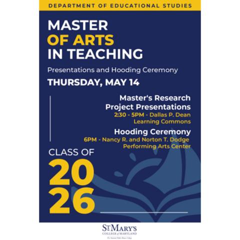 Poster for St. Mary's College Master of Arts in Teaching presentations and hooding ceremony on May 14, including research project presentations and a hooding ceremony for the class of 2026.