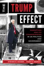 book cover of The Trump Effect: Disruption and Its Consequences in US Politics and Government, edited by Steven Schier and Todd Eberly.
