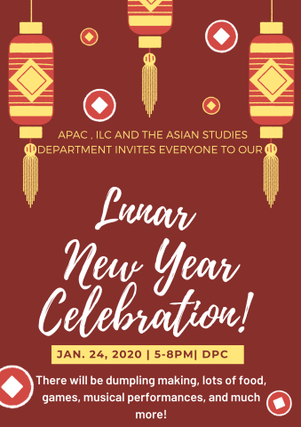 Red flyer with red Chinese paper lanterns that reads APAC, ILC and the Asian Studies Department invites everyone to our Lunar New Years Celebration. Friday January 24th 2020 from 5-8pm in DPC. There will be dumpling making, lots of food, games musical performances, and much more!