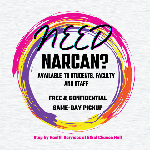 Text graphic with "Need Narcan?" inside a colorful circular brushstroke. It states availability for students, faculty, and staff, offering free and confidential same-day pickup. The bottom notes, "Stop by Health Services at Ethel Chance Hall.