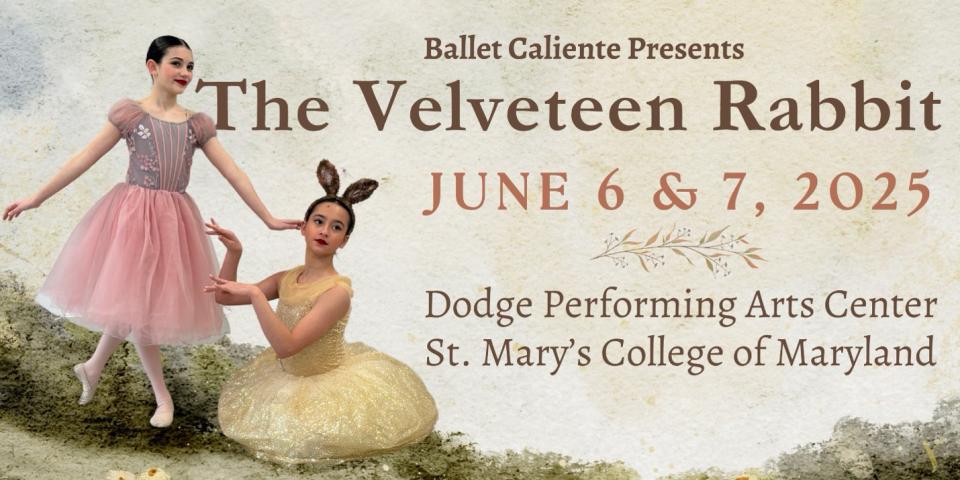  "Ballet Caliente Presents The Velveteen Rabbit, June 6 & 7, 2025, St. Mary's College of Maryland.