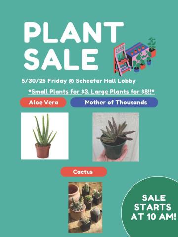 Flyer for a plant sale on 5/30/25 at Schaefer Hall Lobby, featuring Aloe Vera, Mother of Thousands, and Cactus; small and large plants on sale starting at 10 AM.