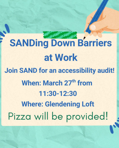 Flyer for "SANDing Down Barriers at Work" accessibility audit practice activity on March 27th, from 11:30-12:30 in the Glendening Loft. Pizza will be provided. 