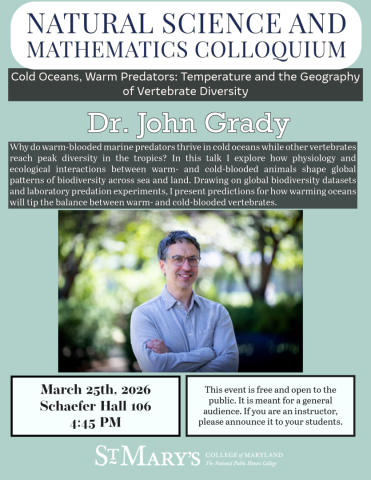 Flyer for a Natural Science and Mathematics Colloquium at St. Mary’s College featuring Dr. John Grady, presenting on cold ocean predators, March 25th, 2022, at 4:45 PM, Schaefer Hall 106.