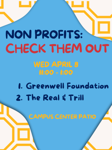 Event flyer with the text: "Non Profits: Check Them Out. Wed April 8, 11:00-1:00. 1. Greenwell Foundation 2. The Real & Trill. Campus Center Patio.