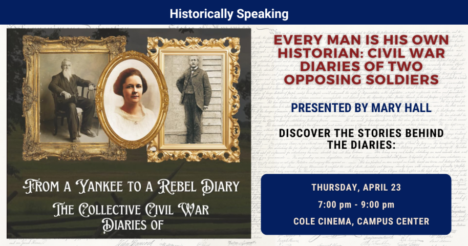 Event poster for a talk titled "Every Man is His Own Historian: Civil War Diaries of Two Opposing Soldiers," presented by Mary Hall on April 23, 7-9 pm at Cole Cinema, Campus Center.