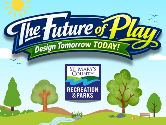 Colorful graphic with the text "The Future of Play, Design Tomorrow TODAY!" above the St. Mary's County Recreation & Parks logo and illustrated trees, pond, and sun in the background.