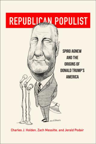 book cover of "Republican Populist: Spiro Agnew and the Origins of Donald Trump's America"
