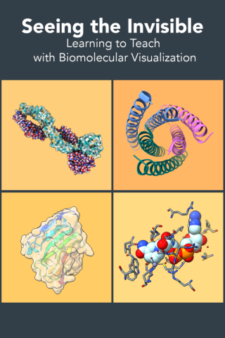 Cover art for "Seeing the Invisible: Learning to Teach with Biomolecular Visualization," featuring four colorful 3D molecular structure models.